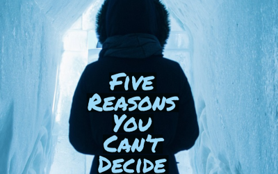 Five causes of indecision – and how to overcome them