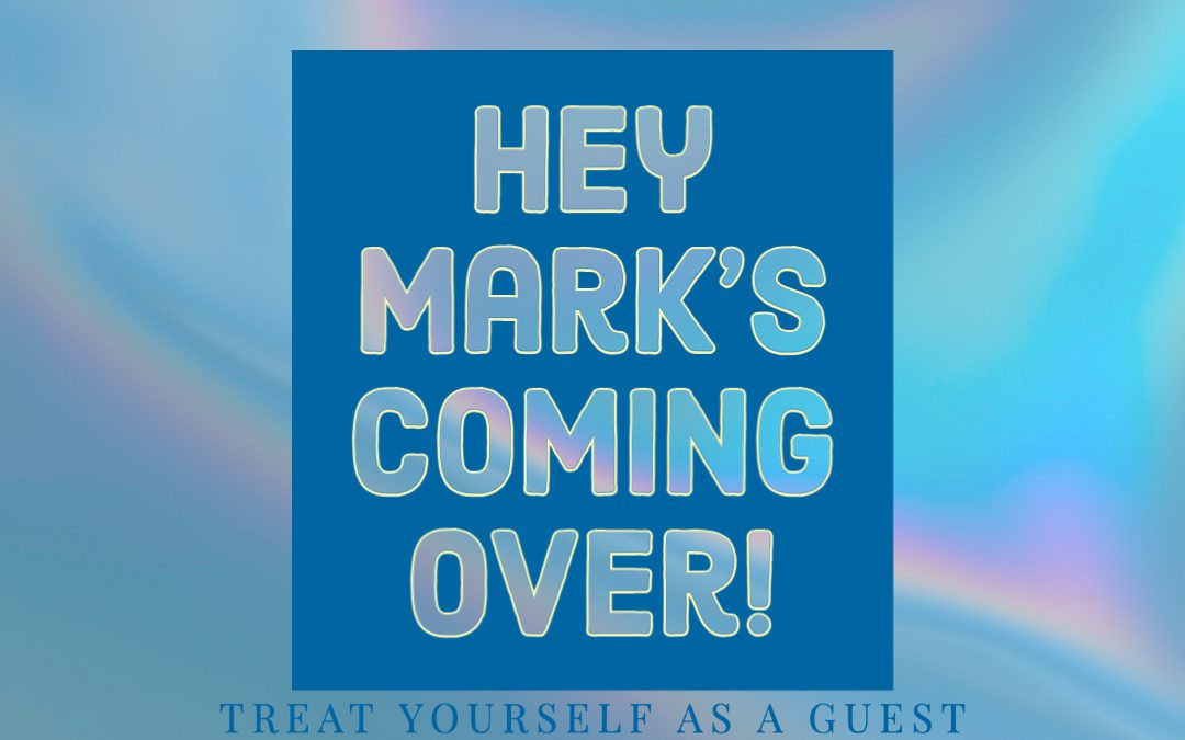 Hey Mark is coming over today!