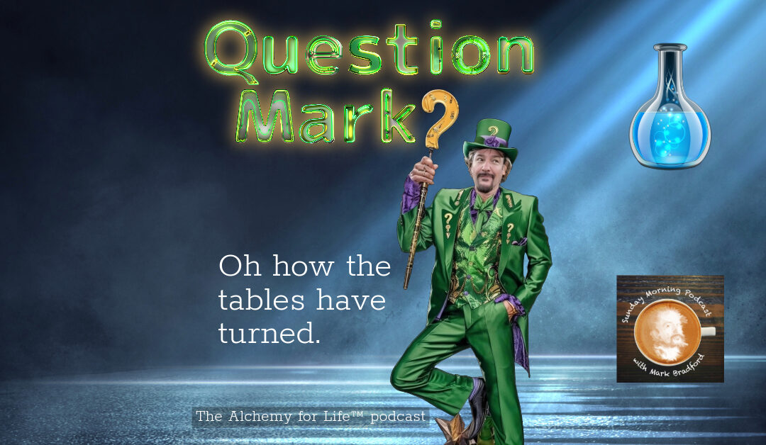 Question Mark – Oh how the tables have turned